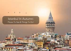 Istanbul In Autumn 2026: Places To See & Things To Do!