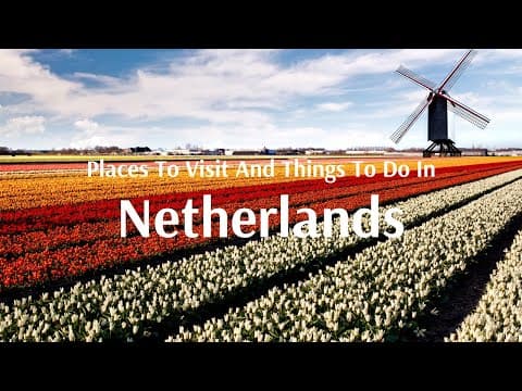 Top Things To Do and Places To See in Netherlands