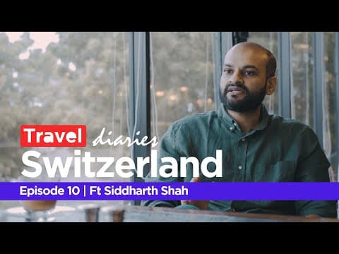 Travel Diaries | Episode 10 | #switzerland | Ft. Siddharth Shah