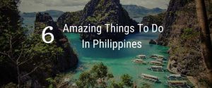 6 Amazing Things To Do In Philippines