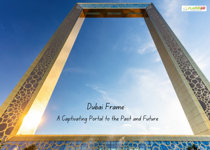 Dubai Frame : A Captivating Portal to the Past and Future