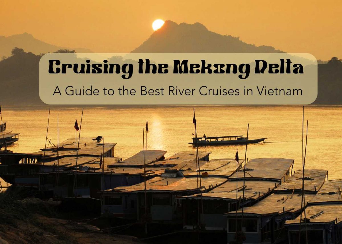 Cruising the Mekong Delta in 2025: A Guide to the Best River Cruises in Vietnam!