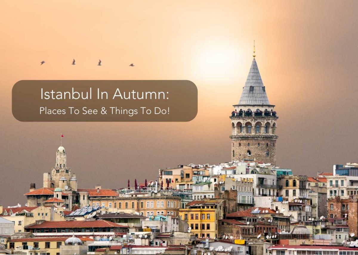 Istanbul In Autumn 2026: Places To See & Things To Do!