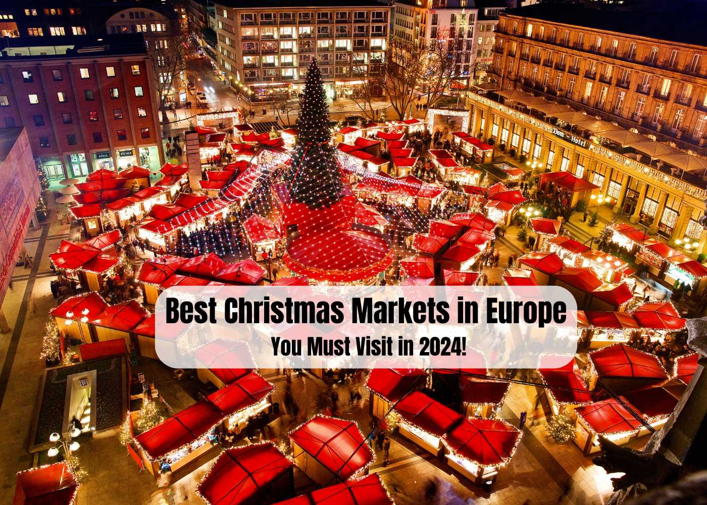 7 Best Christmas Markets in Europe You Must Visit in 2025!